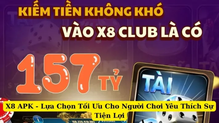 X8 APK - Lựa Chọn Tối Ưu Cho Người Chơi Yêu Thích Sự Tiện Lợi